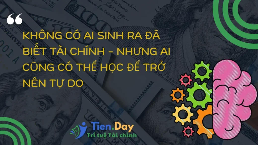 Không có ai sinh ra đã biết tài chính – nhưng ai cũng có thể học để trở nên tự do