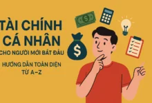 Tài Chính Cá Nhân Cho Người Mới Bắt Đầu - Hướng Dẫn Toàn Diện Từ A–Z