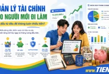 QUẢN LÝ TÀI CHÍNH CHO NGƯỜI MỚI ĐI LÀM: bắt đầu từ đâu để không luôn thiếu tiền