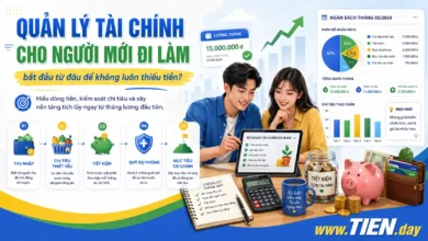 QUẢN LÝ TÀI CHÍNH CHO NGƯỜI MỚI ĐI LÀM: bắt đầu từ đâu để không luôn thiếu tiền