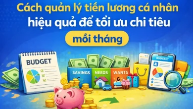 Cách quản lý tiền lương cá nhân hiệu quả để tối ưu chi tiêu mỗi tháng