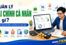 Quản lý tài chính cá nhân là gì? Hiểu đúng để kiểm soát tiền bạc hiệu quả