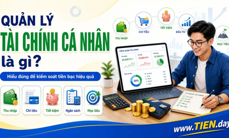 Quản lý tài chính cá nhân là gì? Hiểu đúng để kiểm soát tiền bạc hiệu quả
