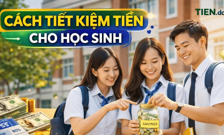 Cách tiết kiệm tiền cho học sinh dễ áp dụng mỗi ngày