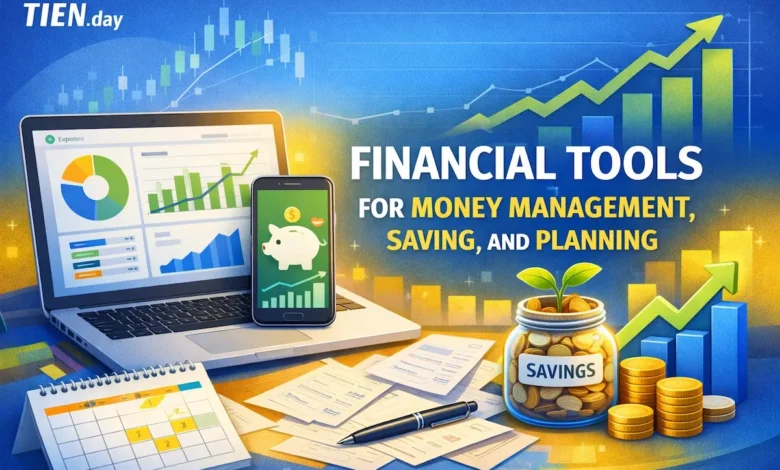 Công cụ tài chính cho quản lý tiền, tiết kiệm và lập kế hoạch - FINANCIAL TOOLS FOR MONEY MANAGEMENT, SAVING, AND PLANNING