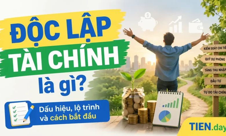 Độc lập tài chính là gì - Dấu hiệu, lộ trình và cách bắt đầu tien.day infographic