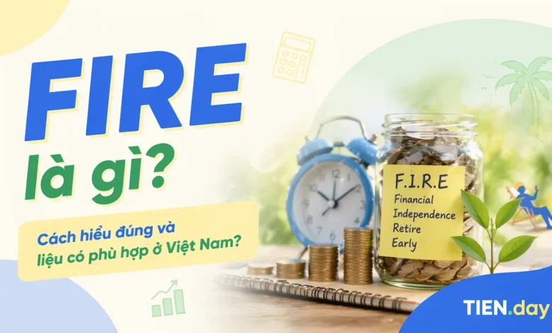 FIRE là gì-Cách hiểu đúng và liệu có phù hợp ở Việt Nam tien.day infographic