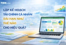 LẬP KẾ HOẠCH TÀI CHÍNH CÁ NHÂN DÀI HẠN NHƯ THẾ NÀO CHO HIỆU QUẢ?