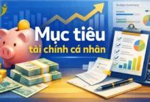 Mục tiêu tài chính cá nhân: cách xác định, viết đúng và theo đuổi hiệu quả