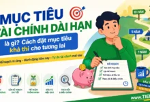 Mục tiêu tài chính dài hạn là gì? Cách đặt mục tiêu khả thi cho tương lai