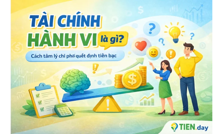 Tài chính hành vi là gì-Cách tâm lý chi phối quyết định tiền bạc