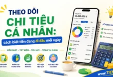 Theo dõi chi tiêu cá nhân: cách biết tiền đang đi đâu mỗi ngày