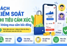 Cách kiểm soát chi tiêu cảm xúc để tránh mua sắm bốc đồng