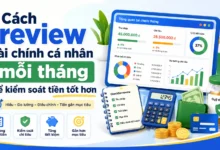 Cách review tài chính cá nhân mỗi tháng bằng checklist thu nhập, chi tiêu, dòng tiền, nợ và mục tiêu tài chính